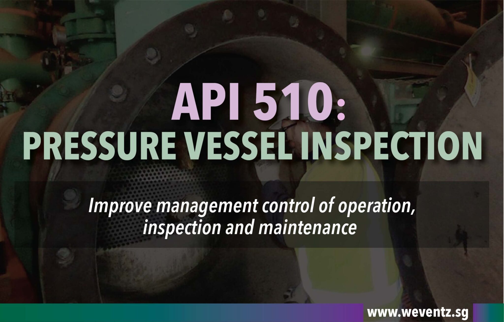API 510: Pressure Vessel Inspection ( 5 - 7 December 2022 ) - WEventz